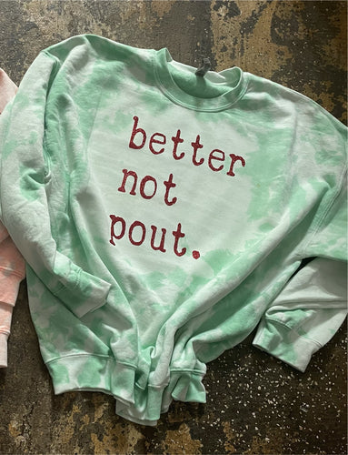 Dyed better not pout sweatshirt